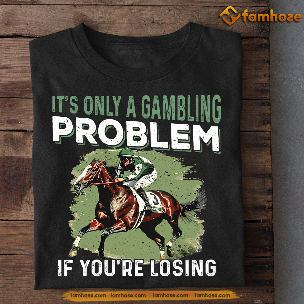 Funny Kentucky Derby Day Horse T-shirt, Gambling Problem If You're Losing, Kentucky Gift For Horse Lovers, Horse Racing Tees