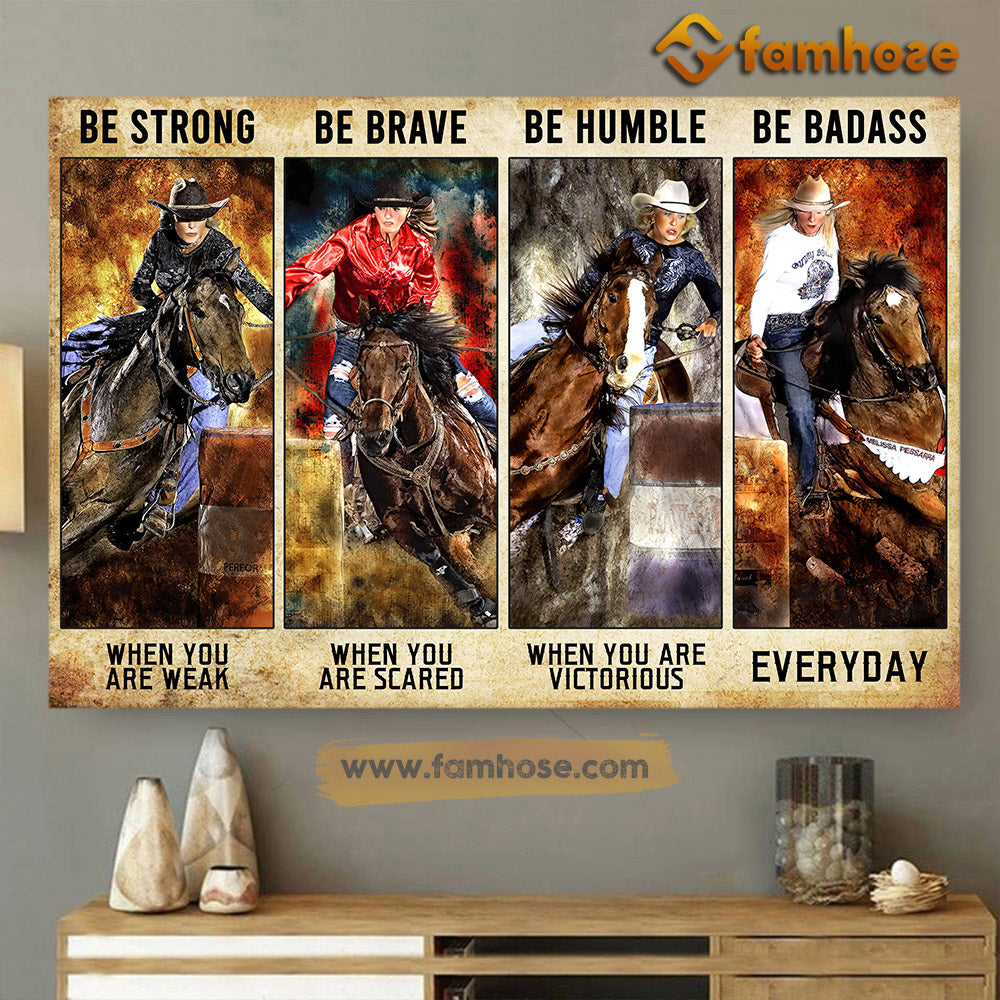 Barrel Racing Poster/Canvas, Be Strong When You Are Weak Be Brave When You Are Scared, Barrel Racing Canvas Wall Art, Poster Gift For Horse Lovers