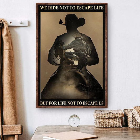 Horse Riding Poster & Canvas, We Ride Not To Escape Life, Horse Canvas Wall Art, Poster Gift For Horse Lovers