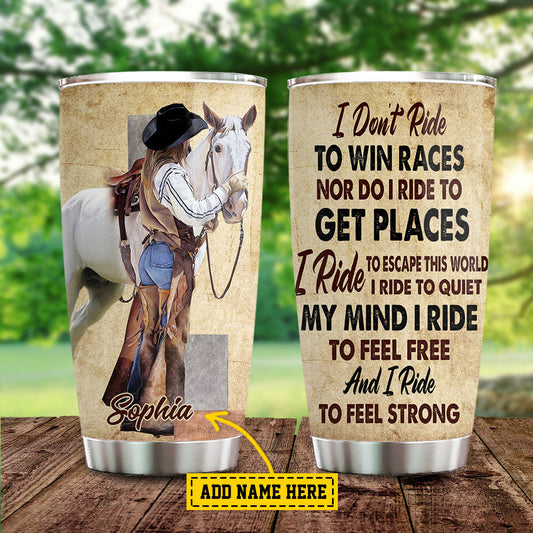 Personalized Horse Tumbler, I Don't Ride My Horse To Win Races I Ride To Feel Free Feel Strong Stainless Steel Tumbler, Tumbler Gifts For Horse Lovers