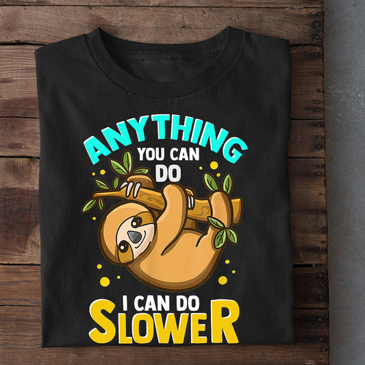 Anything You Can Do I Can Do Slower, Sloth T-shirt, Team Sloth Lover Gift, Sloth Tees