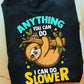 Anything You Can Do I Can Do Slower, Sloth T-shirt, Team Sloth Lover Gift, Sloth Tees