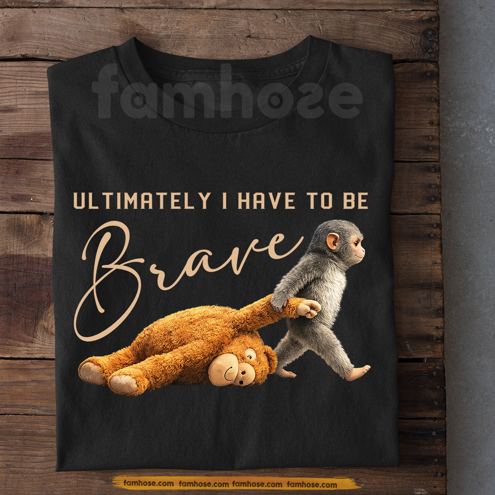 Punch Meme T-shirt, Ultimately I Have To Be Brave Funny Monkey Tees Encouragement Gift