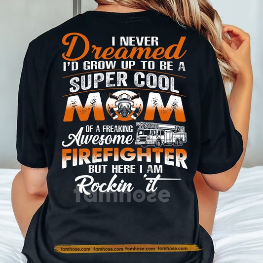 Personalized Firefighter Mom Backside T-shirt, I Never Dreamed I'd Grow Up To Be A Super Cool Mom Tees Mother's Day Gift For Firefighters