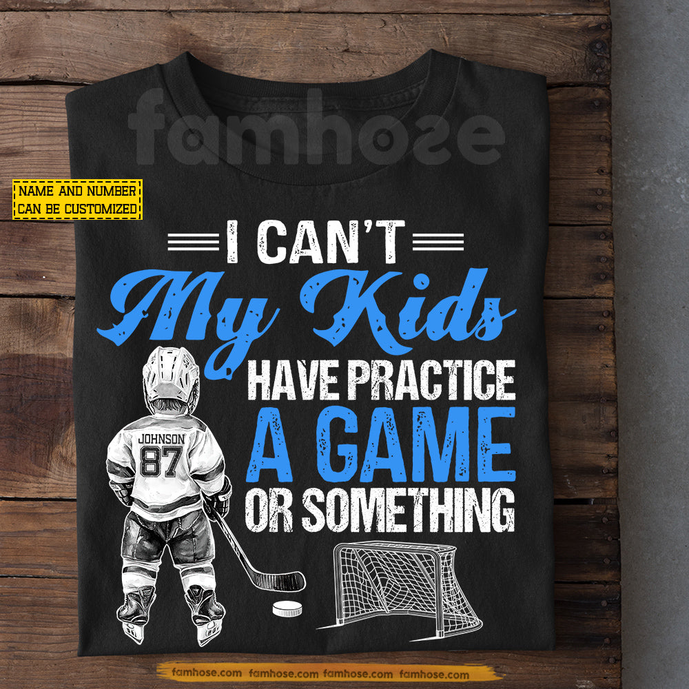 Funny Personalized Hockey Mom T-shirt, I Can't My Kids Have Practice A Game Or Something Sport Mother's Day Tees Gift For Hockey Lover