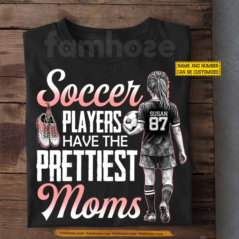 Personalized Soccer Mom T-shirt, Soccer Players Have The Prettiest Moms Tees Mother's Day Gift For Soccer Lovers