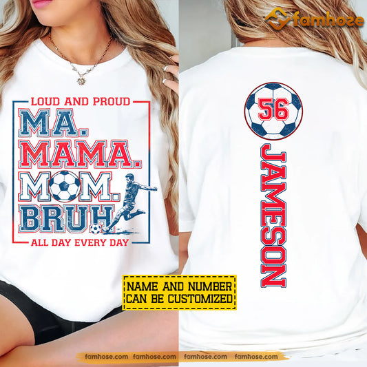 Personalized Soccer Mom Two-sided T-shirt, Loud Proud All Day Every Day Tees Gift For Soccer Lovers
