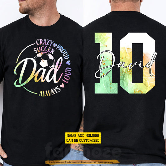 Personalized Soccer Dad Two-sided T-shirt, Crazy Proud Always Loud Sport Tees Father's Day Gift For Soccer Lover