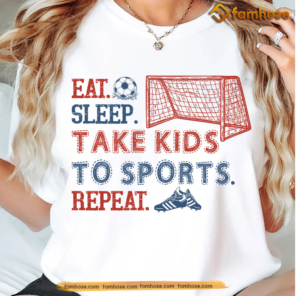 Funny Soccer Mom T-shirt, Eat Sleep Take Kids To Sports Repeat Tees Gift For Soccer Lover
