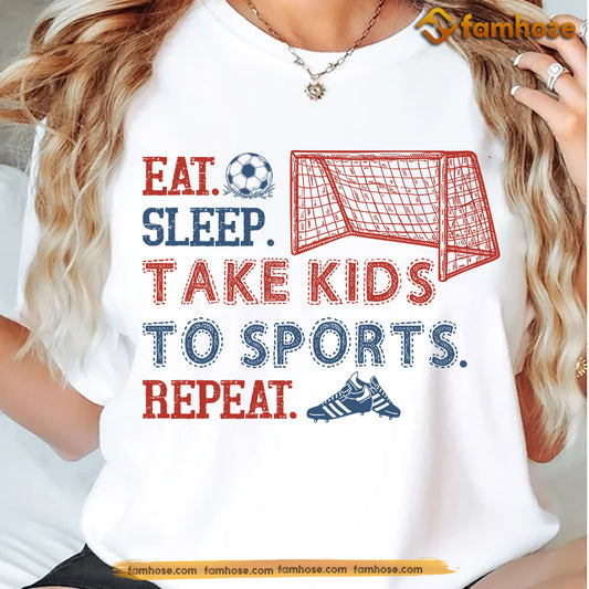 Funny Soccer Mom T-shirt, Eat Sleep Take Kids To Sports Repeat Tees Gift For Soccer Lover