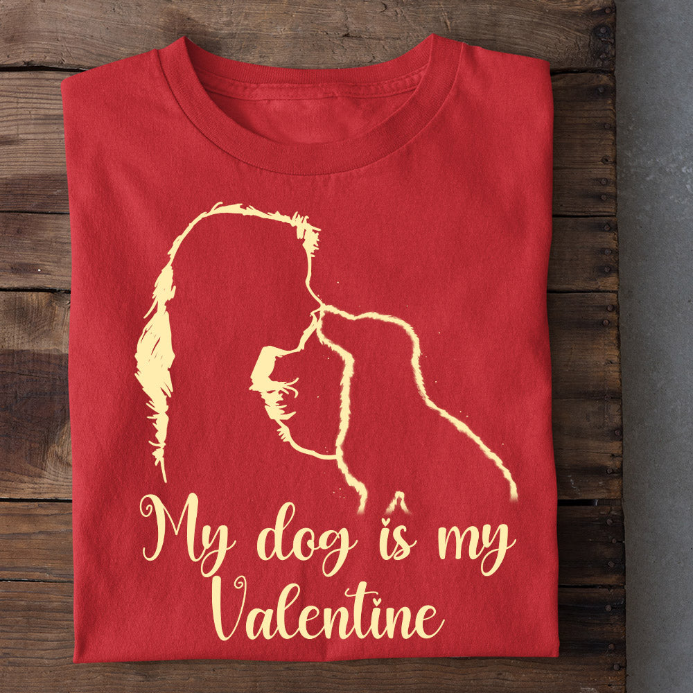 Valentine's Day Dog T-shirt, My Dog Is My Valentine, A Girl With Dog, Valentines Gift For Dog Lovers Dog Owners