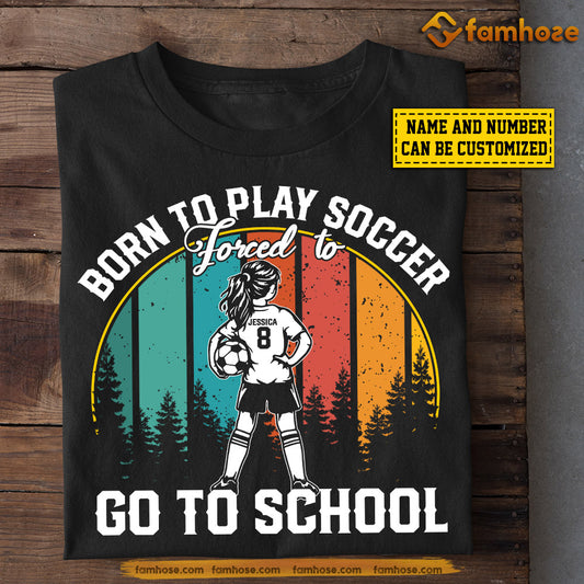 Personalized Vintage Back To School Soccer Girl T-shirt, Forced To Go To School, Gift For Kids Soccer Lovers, Soccer Girls