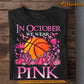 Basketball T-shirt, In October We Wear Pink, Gift For Basketball Lovers Who Supports Breast Cancer Awareness