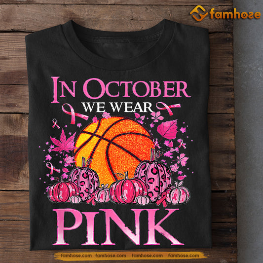 Basketball T-shirt, In October We Wear Pink, Gift For Basketball Lovers Who Supports Breast Cancer Awareness