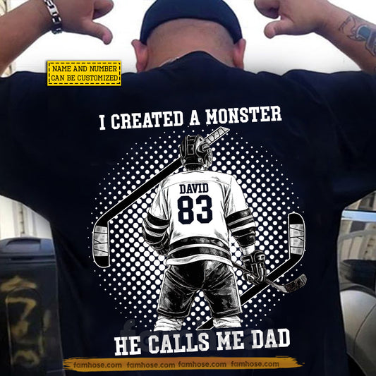 Personalized Hockey Dad Son Backside T-shirt, I Created A Monster He Calls Me Dad Tees Father's Day Gift For Hockey Lovers