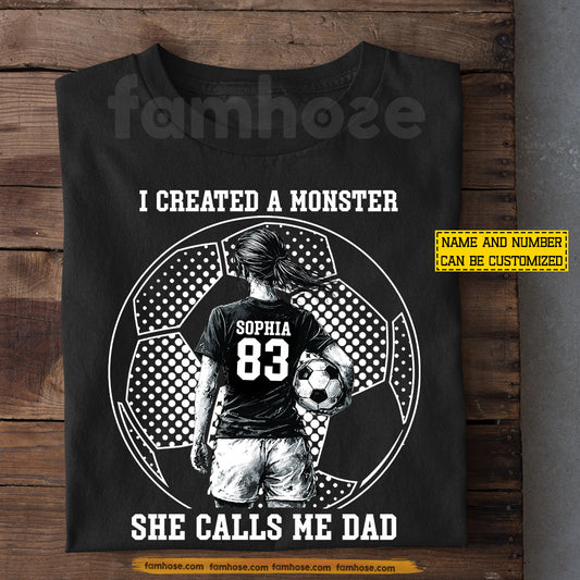 Personalized Soccer Dad Daughter T-shirt, I Created A Monster She Calls Me Dad Sport Tees Father's Day Gift For Soccer Lover