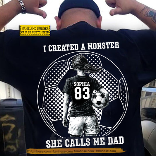 Personalized Soccer Dad Backside T-shirt, I Created A Monster She Calls Me Dad Sport Tees Father's Day Gift For Soccer Lovers