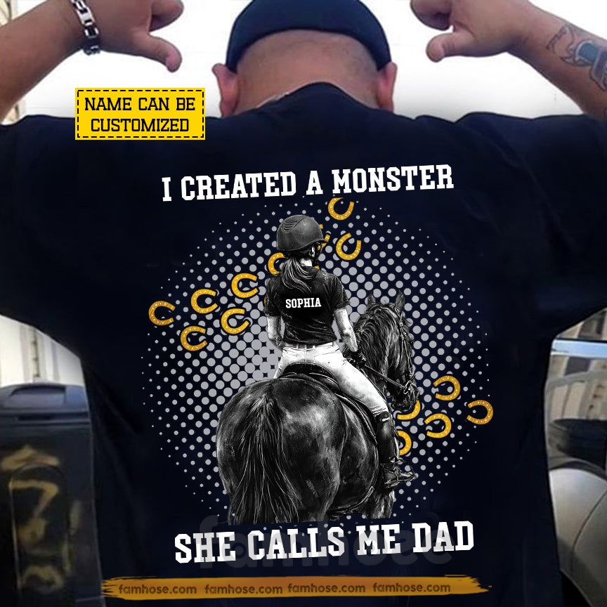 Personalized Horse Riding Dad Backside T-shirt, I Created A Monster She Calls Me Dad Tees Father's Day Gift For Horse Riding Lovers