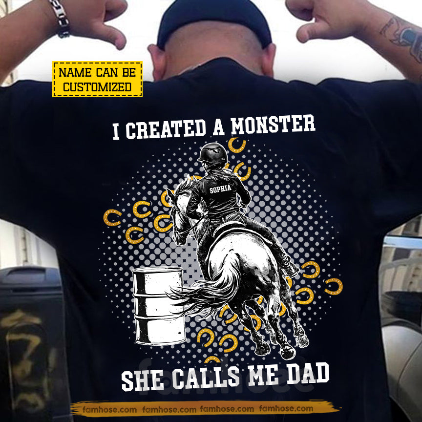 Personalized Barrel Racing Dad Backside T-shirt, I Created A Monster She Calls Me Dad Tees Father's Day Gift For Barrel Racing Lovers