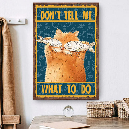 Don't Tell Me What To Do, Funny Cat Canvas Painting, Wall Art Decor - Poster Gift For Cat Lovers