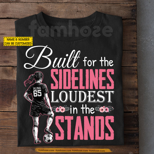 Personalized Soccer T-shirt, Built For The Sidelines Loudest In The Stands Tees Gift For Soccer Lovers