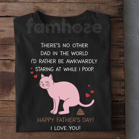 Funny Cat Dad T-shirt, There's No Other Dad In The World Tees Father's Day Gift For Cat Lovers