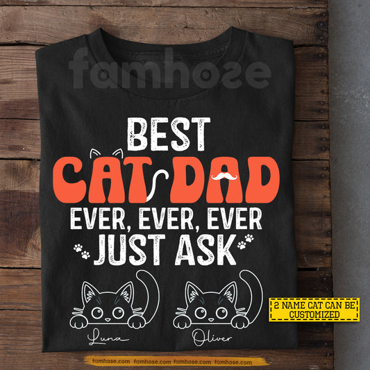 Personalized Cat Dad T-shirt, Best Cat Dad Ever Ever Ever Just Ask Tees Father's Day Gift For Cat Lovers