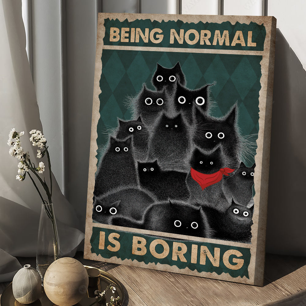 Being Normal is Boring, Funny Cat Canvas Painting, Wall Art Decor - Poster Gift For Cat Lovers