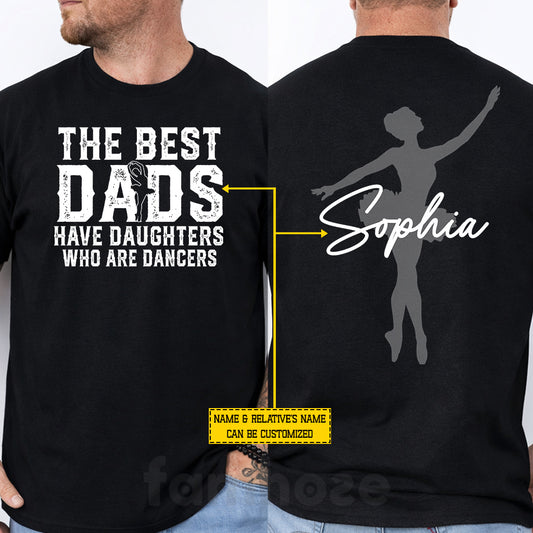 Personalized Ballet Dad Two-sided T-shirt, The Best Dads Have Daughters Who Are Dancers Tees Father's Day Gift For Dance Lovers