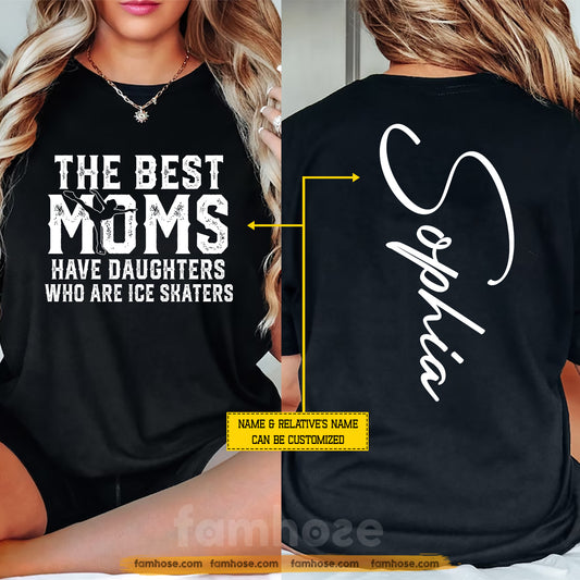 Personalized Ice Skating Mom Two-sided T-shirt, The Best Moms Have Daughters Who Are Ice Skaters Sport Tees Mother's Day Gift For Hockey Lovers