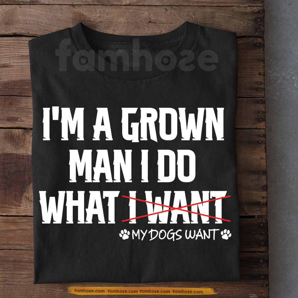 Funny Dog Dad T-shirt, I'm A Grown Man Tees Father's Day Gift For Dog Lovers