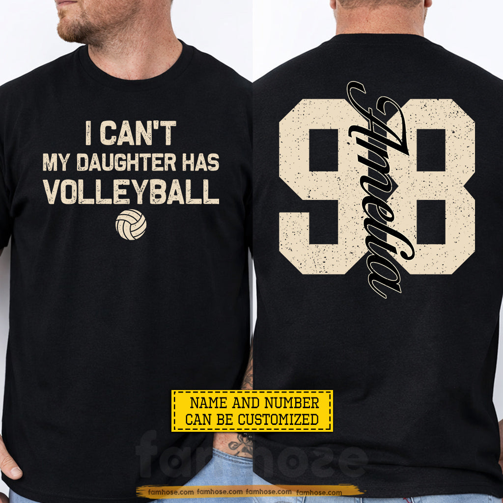 Personalized Volleyball Parent Two-sided T-shirt, I Can't My Daughter Has Volleyball Sport Tees Gift For Volleyball Lovers