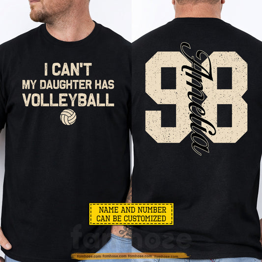 Personalized Volleyball Parent Two-sided T-shirt, I Can't My Daughter Has Volleyball Sport Tees Gift For Volleyball Lovers