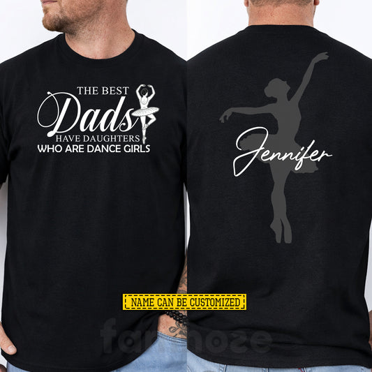 Personalized Ballet Dad Two-sided T-shirt, The Best Dads Have Daughters Who Are Dance Girls Sport Tees Father's Day Gift For Ballet Lovers