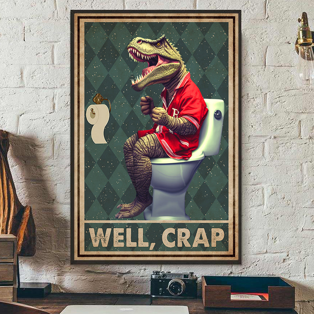 Well Crap, Dinosaur Bathroom Canvas Painting, Toilet Wall Art Decor - Poster Gift For Dinosaur Lovers