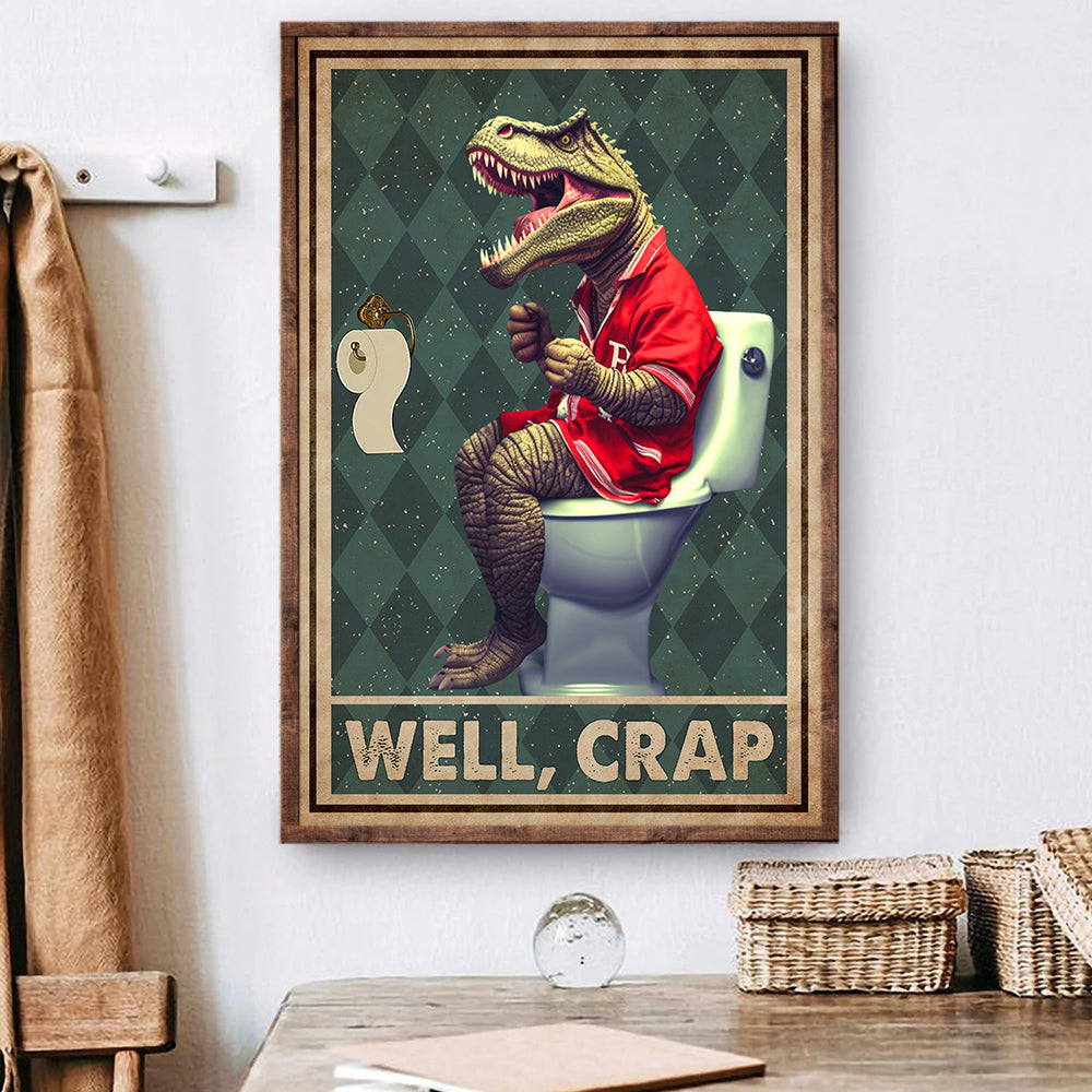 Well Crap, Dinosaur Bathroom Canvas Painting, Toilet Wall Art Decor - Poster Gift For Dinosaur Lovers