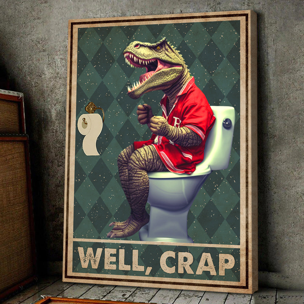 Well Crap, Dinosaur Bathroom Canvas Painting, Toilet Wall Art Decor - Poster Gift For Dinosaur Lovers