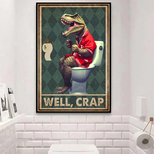 Well Crap, Dinosaur Bathroom Canvas Painting, Toilet Wall Art Decor - Poster Gift For Dinosaur Lovers