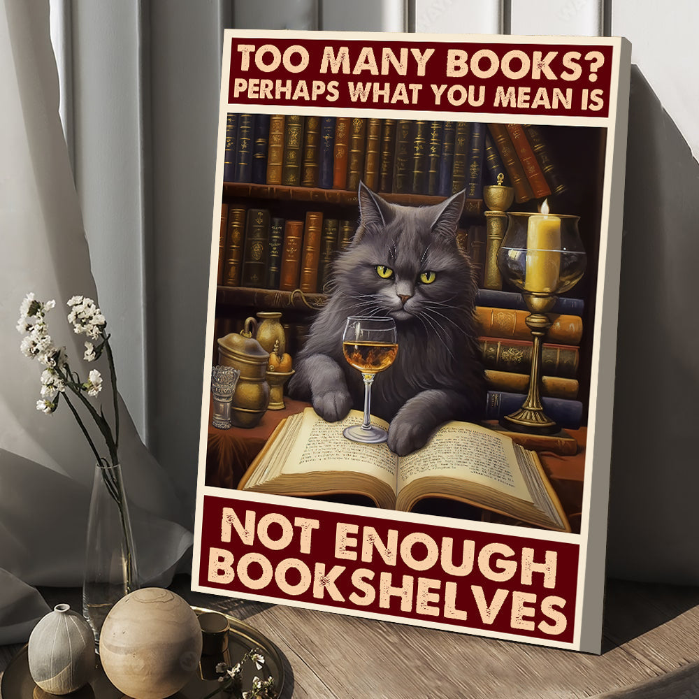 Perhaps What You Mean Is Not Enough Bookshelves, Cat Canvas Painting, Wall Art Decor - Poster Gift For Cat Lovers