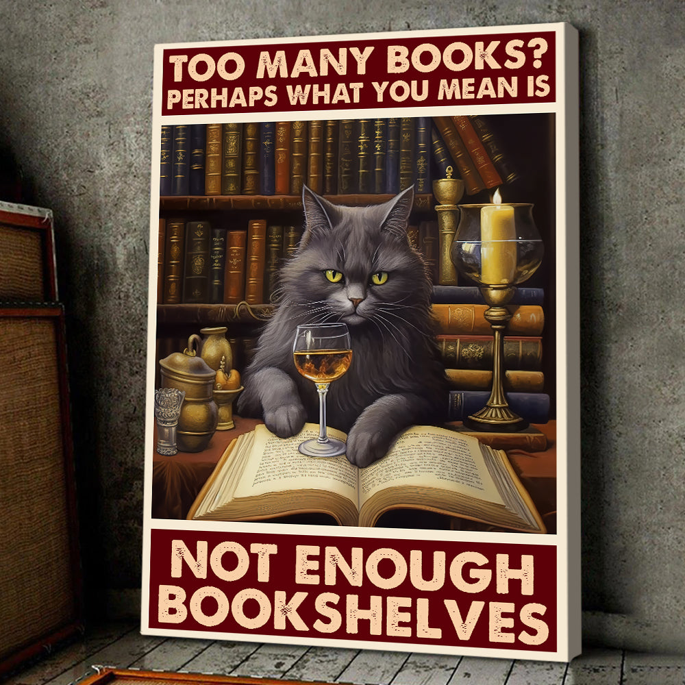 Perhaps What You Mean Is Not Enough Bookshelves, Cat Canvas Painting, Wall Art Decor - Poster Gift For Cat Lovers