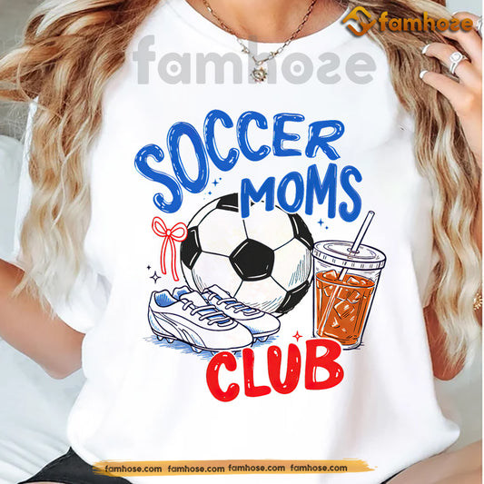 Soccer Mom T-shirt, Soccer Moms Club Sport Tees Mother's Day Gift For Soccer Lovers