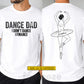 Funny Personalized Ballet Dad Two-sided T-shirt, Dance Dad I Don't Dance Tees Father's Day Gift For Ballet Lovers