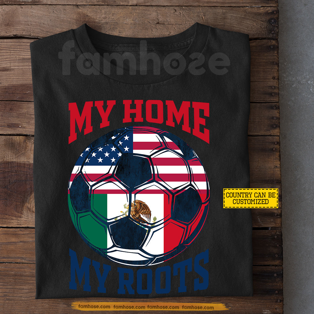 Personalized International Soccer Tournament T-shirt, My Home My Roots Sport Tees Gift For Soccer Lovers