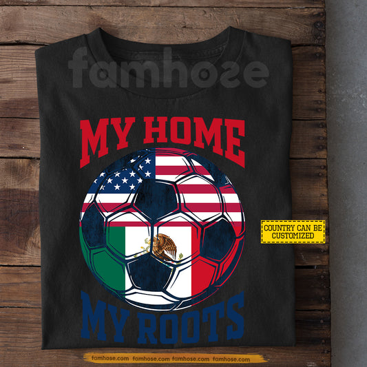 Personalized International Soccer Tournament T-shirt, My Home My Roots Sport Tees Gift For Soccer Lovers