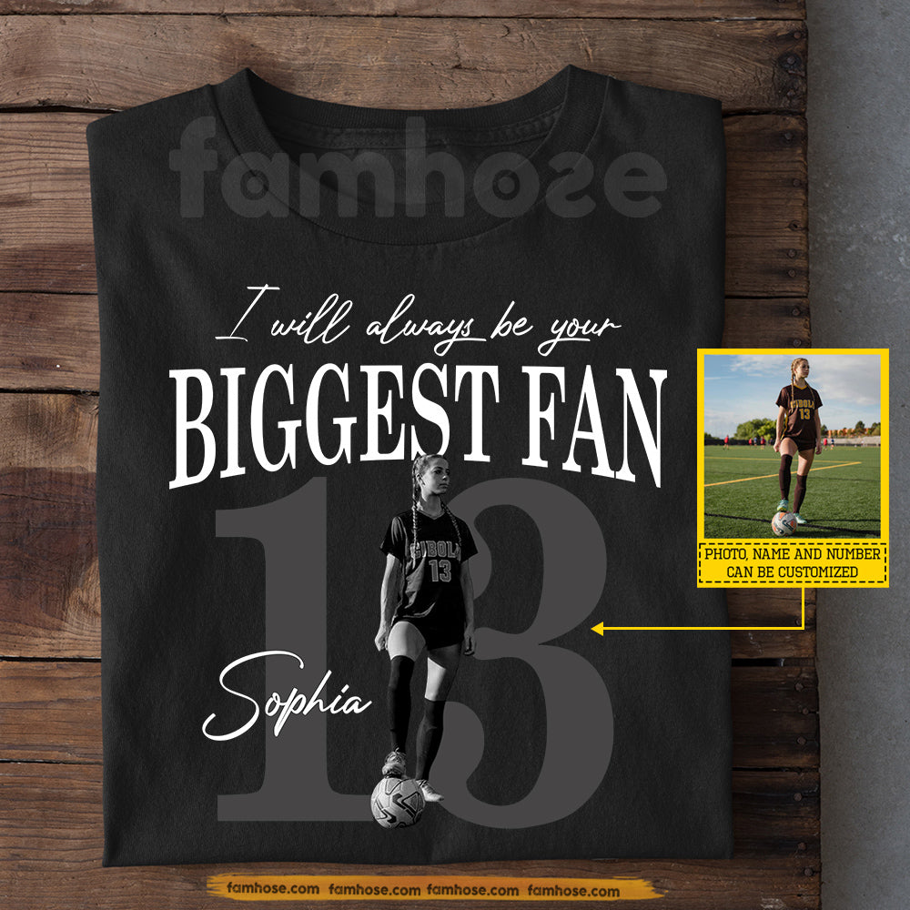 Personalized Soccer Girl T-shirt, I Will Always Be Your Biggest Fan Sport Tees Gift For Soccer Lovers