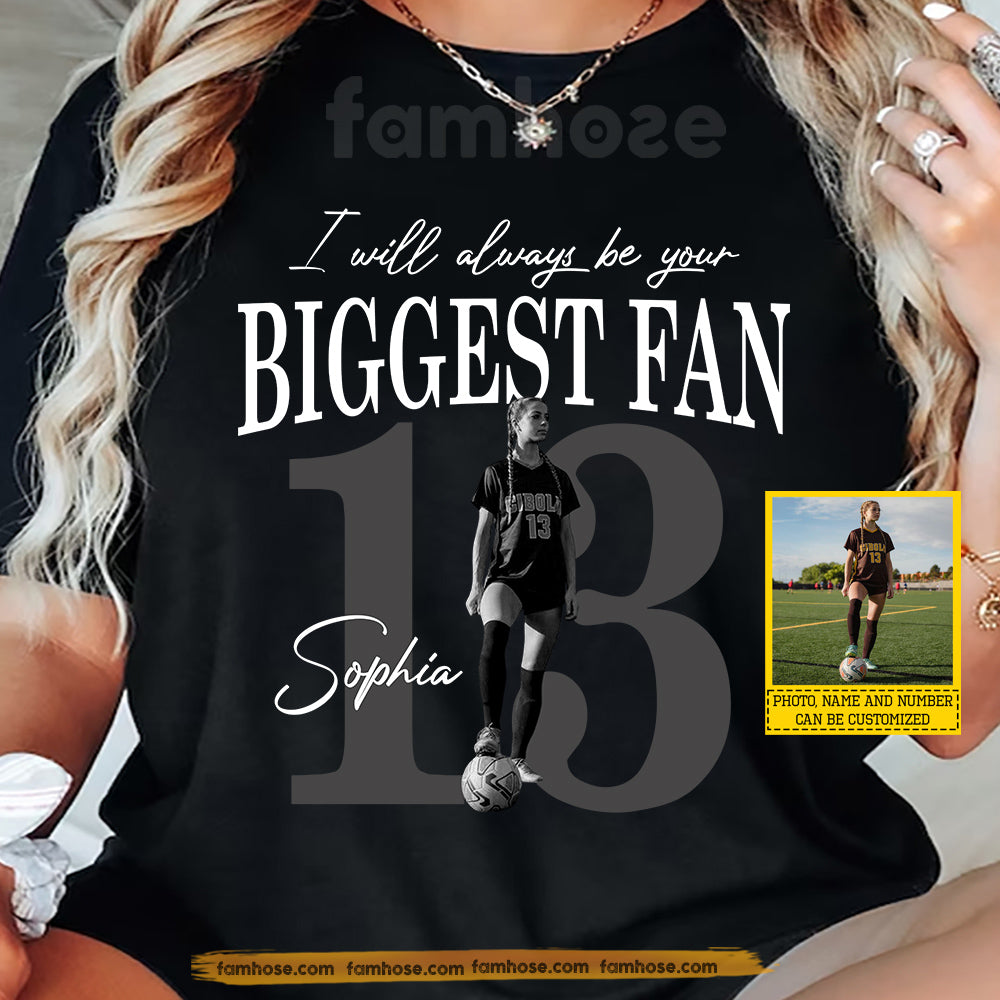 Personalized Soccer Girl T-shirt, I Will Always Be Your Biggest Fan Sport Tees Gift For Soccer Lovers