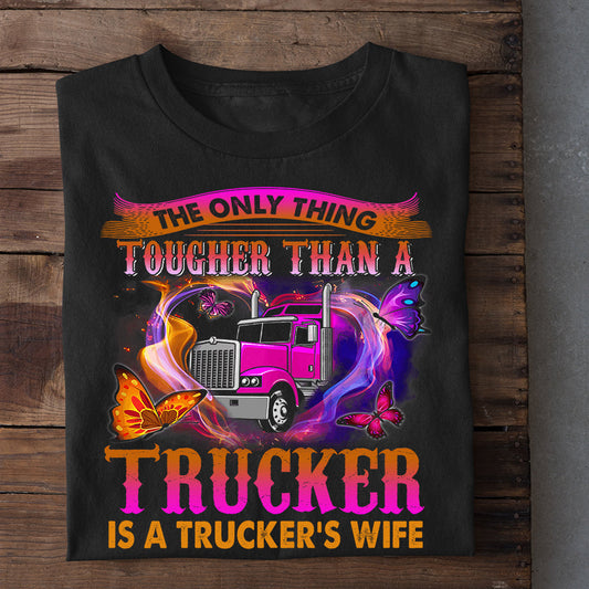 Funny Valentine's Day Trucker T-shirt, The Only Thing Tougher Than A Trucker, Gift For Trucker Lovers, Gift For Trucker's Wife