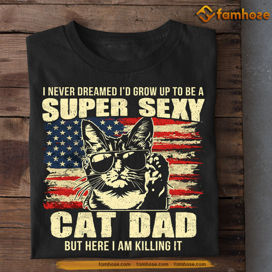 Funny Cat T-shirt, Super Sexy Cat Dad Killing It, Father's Day Gift For Cat Lovers, Cat Owners Tees