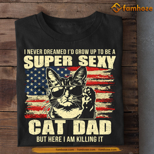 Funny Cat T-shirt, Super Sexy Cat Dad Killing It, Father's