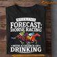 Kentucky Derby Day Horse Racing T-shirt, Weekend Forecast Horse Racing, Gift For Horse Racing Lovers, Horse Racing Tees